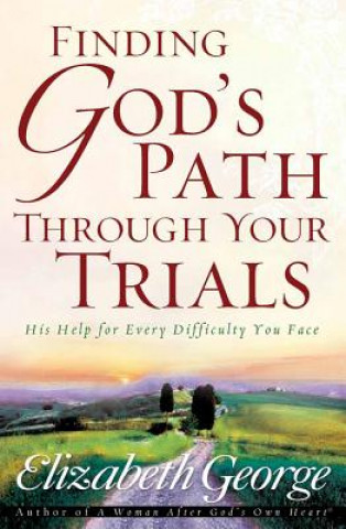 Könyv Finding God's Path Through Your Trials Elizabeth George