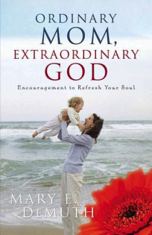 Knjiga Ordinary Mom, Extraordinary God Mary E. DeMuth