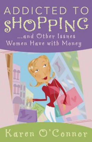 Książka Addicted to Shopping: And Other Issues Women Have with Money Karen O'Connor