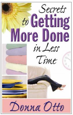 Könyv Secrets to Getting More Done in Less Time Donna Otto