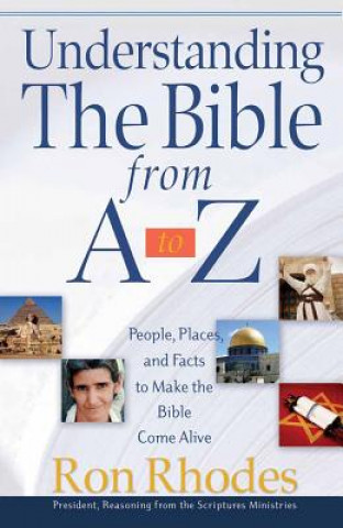 Kniha Understanding the Bible from A to Z: People, Places, and Facts to Make the Bible Come Alive Ron Rhodes