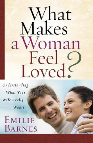 Buch What Makes a Woman Feel Loved?: Understanding What Your Wife Really Wants Emilie Barnes