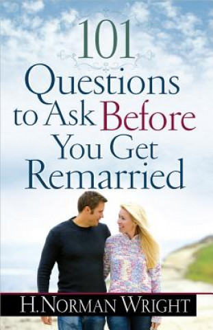 Kniha 101 Questions to Ask Before You Get Remarried H. Norman Wright