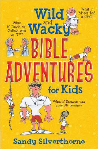 Carte Wild and Wacky Bible Adventures for Kids Sandy Silverthorne
