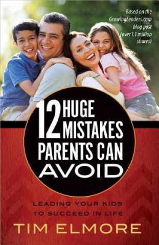 Carte 12 Huge Mistakes Parents Can Avoid Tim Elmore