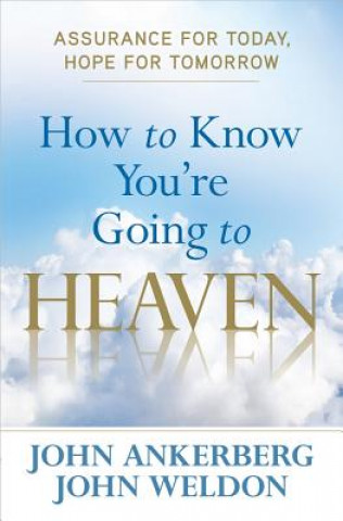 Carte How to Know You're Going to Heaven John Ankerberg