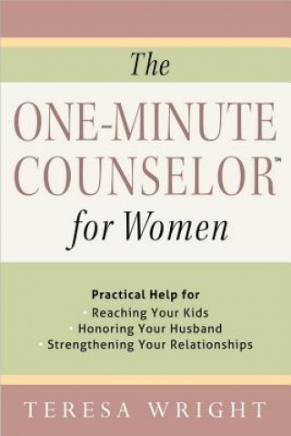 Carte The One-Minute Counselor(tm) for Women: Practical Help for *Reaching Your Kids *Honoring Your Husband *Strengthening Your Relationships Teresa Wright
