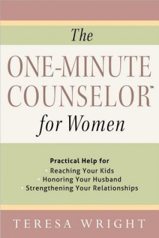 Livre The One-Minute Counselor(tm) for Women: Practical Help for *Reaching Your Kids *Honoring Your Husband *Strengthening Your Relationships Teresa Wright