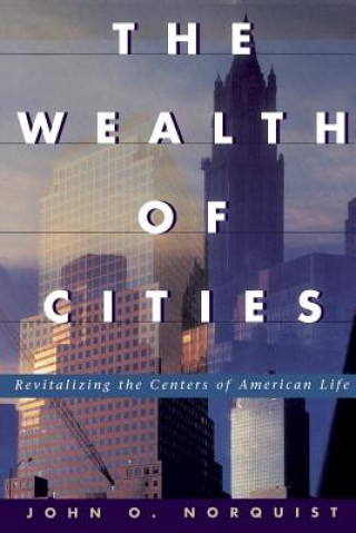 Carte The Wealth of Cities: Revitalizing the Centers of American Life John O. Norquist