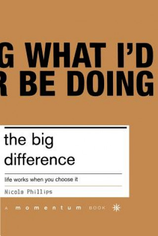 Kniha The Big Difference: Life Works When You Choose It Nicola Phillips