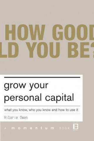 Książka Grow Your Personal Capital: What You Know, Who You Know and How to Use It Hilarie Owen