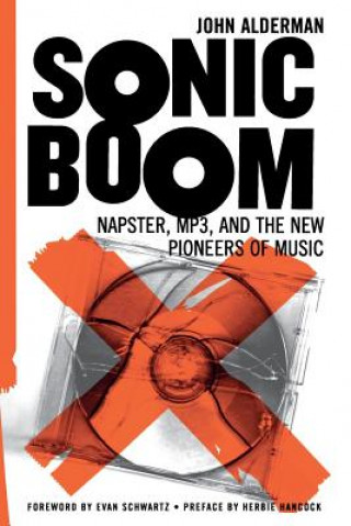 Knjiga Sonic Boom: Napster, MP3, and the New Pioneers of Music John Alderman