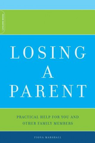 Книга Losing a Parent: Practical Help for You and Other Family Members Fiona Marshall