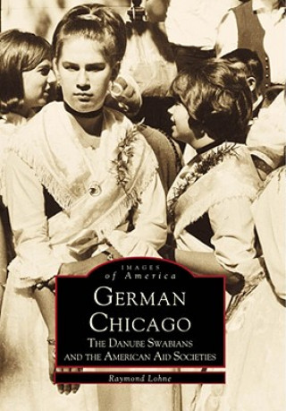 Книга German Chicago:: The Danube Swabians and the American Aid Societies Melvin Holli