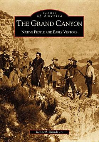 Carte The:  Grand Canyon: Native People and Early Visitors Kenneth Shields
