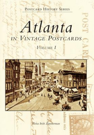 Kniha Atlanta in Vintage Postcards: Volume I Elena Irish Zimmerman