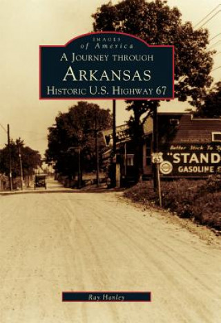 Kniha A Journey Through Arkansas Historic U.S. Highway 67 Ray Hanley