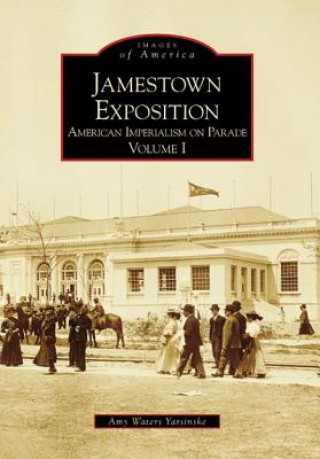 Livre Jamestown Exposition:: American Imperialism on Parade, Volume I Amy Waters Yarsinske