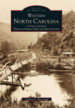 Kniha Western North Carolina:: A Visual Journey Through Stereo Views and Photographs Stephen E. Massengill