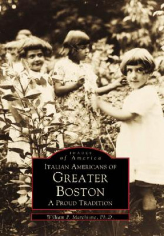 Kniha Italian Americans of Greater Boston:: A Proud Tradition William P. Marchione