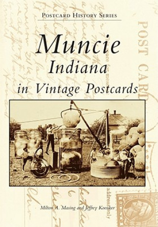 Kniha Muncie, Indiana:: In Vintage Postcards Milton Masing