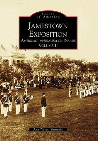 Kniha Jamestown Exposition:: American Imperialism on Parade, Volume II Amy Waters Yarsinske