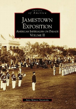 Βιβλίο Jamestown Exposition:: American Imperialism on Parade, Volume II Amy Waters Yarsinske