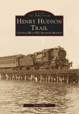 Knjiga Henry Hudson Trail: Central RR of NJ's Seashore Branch Tom Gallo