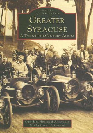 Book Greater Syracuse: A Twentieth-Century Album Dennis J. Connors