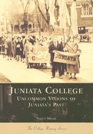 Libro Juniata College: Uncommon Visions of Juniata's Past Nancy Siegel