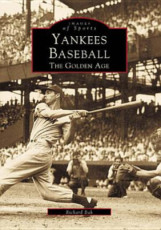 Kniha Yankees Baseball:: The Golden Age Richard G. Bak