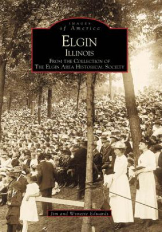 Buch Elgin, Illinois:: From the Collection of the Elgin Area Historical Society Jim Edwards