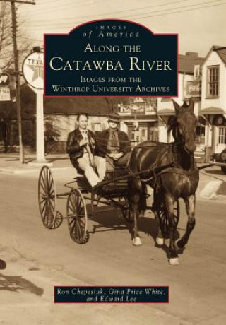 Carte Along the Catawba River:: Images from the Winthrop University Archives Ron Chepesiuk