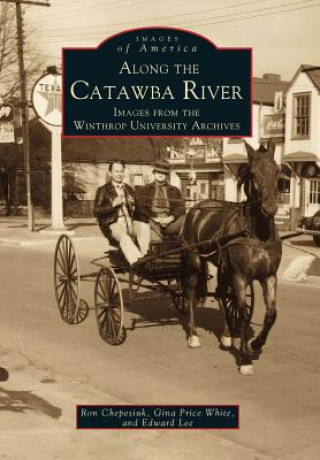 Knjiga Along the Catawba River:: Images from the Winthrop University Archives Ron Chepesiuk