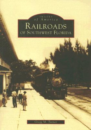 Kniha Railroads of Southwest Florida Gregg M. Turner