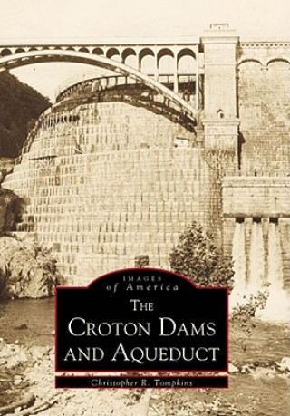 Kniha The Croton Dams and Aqueduct Christopher R. Tompkins