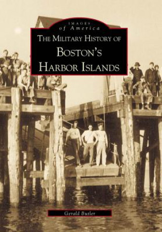 Könyv The Military History of Boston's Harbor Islands Gerald Butler