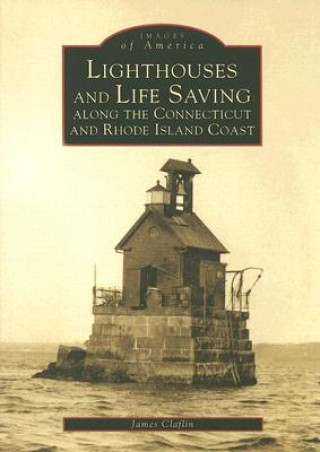 Book Lighthouses and Life Saving Along the Connecticut and Rhode Island Coast James Clafin