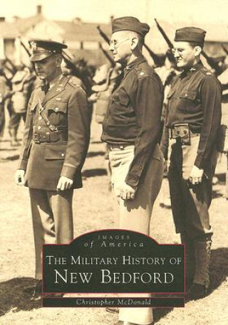 Kniha The Military History of New Bedford Christopher McDonald