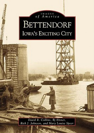 Kniha Bettendorf:: Iowa's Exciting City David Collins