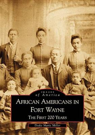 Carte African Americans in Fort Wayne: The First 200 Years Dodie Marie Miller