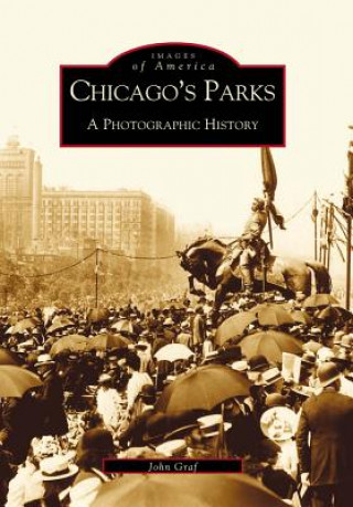 Kniha Chicago's Parks: A Photographic History John Graf
