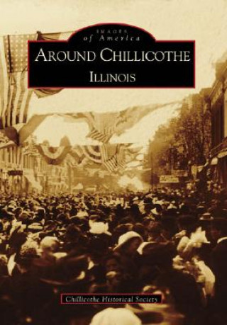 Książka Around Chillicothe: Illinois Chillicothe Historical Society