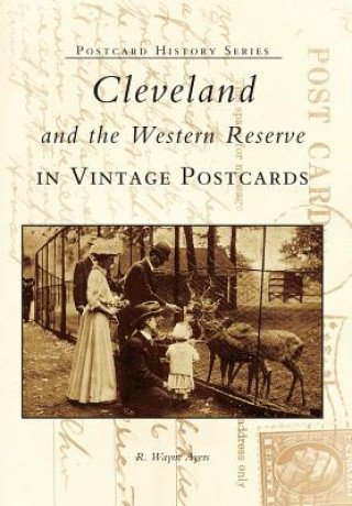 Carte Cleveland and the Western Reserve in Vintage Postcards Richard Wayne Ayers