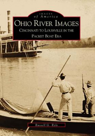 Carte Ohio River Images: Cincinnati to Louisville in the Packet Boat Era Russell G. Ryle