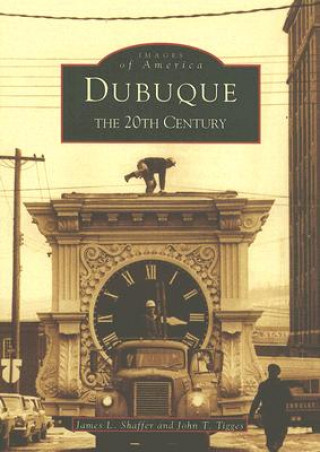 Książka Dubuque: The 20th Century James L. Shaffer