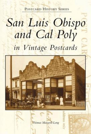 Carte San Luis Obispo and Cal Poly: In Vintage Postcards Thomas Maxwell-Long