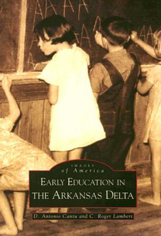 Βιβλίο Early Education in Arkansas Delta D. Antonio Cantu