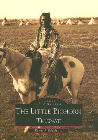 Könyv Little Big Horn: Tiospaye Kenneth Shields