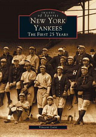 Carte New York Yankees:: The First 25 Years Vincent Luisi